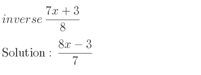 The inverse of (7x+3)/8 is (8x-3)/7